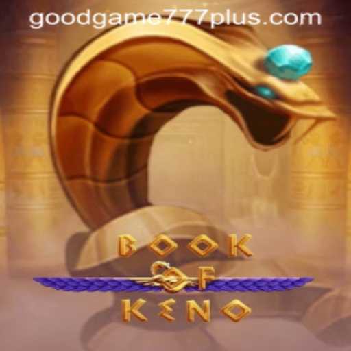 Discover the Excitement of BookOfKeno: The Goodgame 777 Experience
