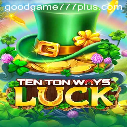 Discover the Engaging World of TenTonWaysLuck: A Goodgame 777 Adventure